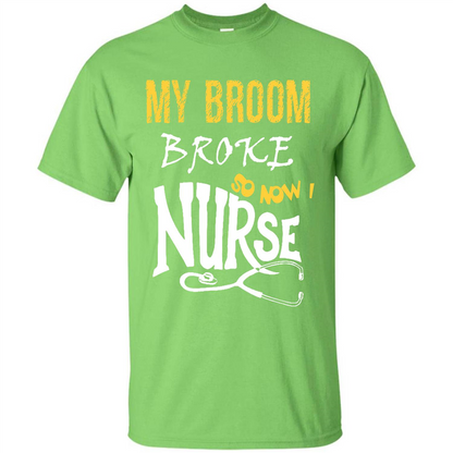 Nurse T-shirt My Broom Broke So Now I Nurse Lime