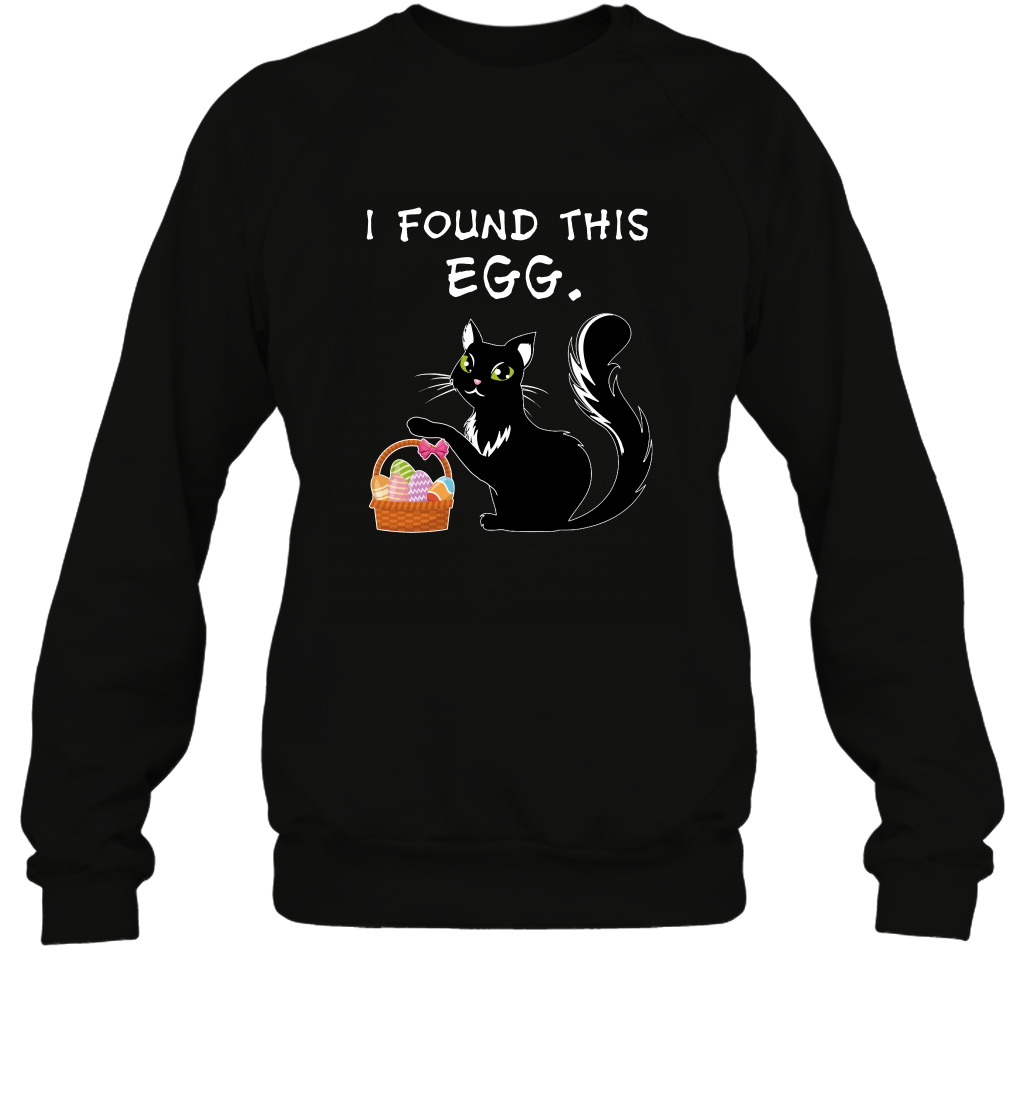 I Found This Egg Cat Easter Day Shirt Sweatshirt Sweatshirt Black