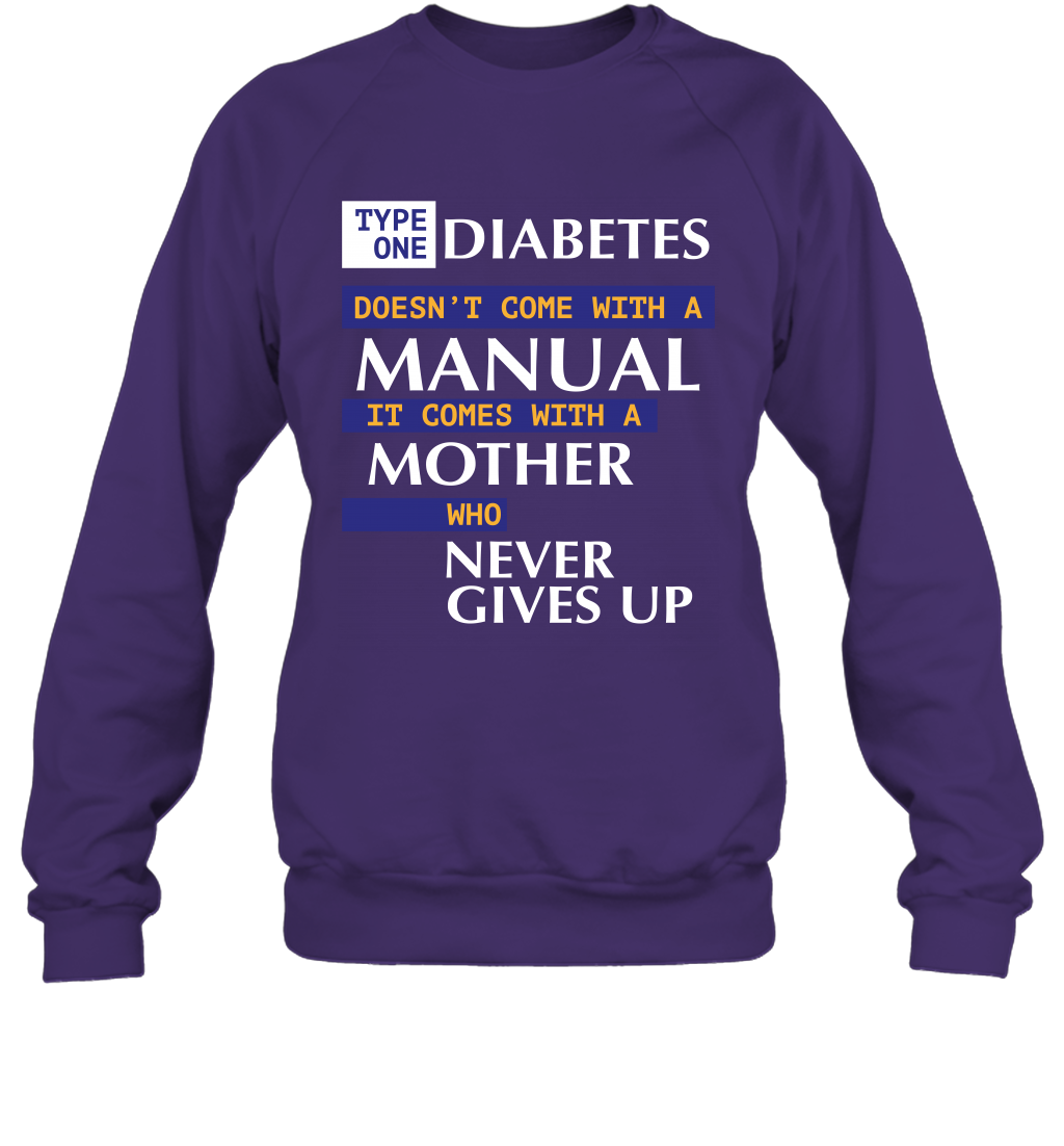 Type One Diabetes Doesn't Come With A Manual It Comes With A Mother Who Never Gives Up Sweatshirt Sweatshirt Purple