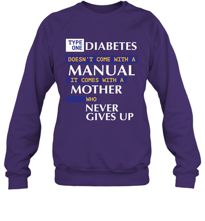 Type One Diabetes Doesn't Come With A Manual It Comes With A Mother Who Never Gives Up Sweatshirt Sweatshirt Purple
