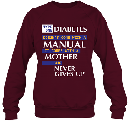 Type One Diabetes Doesn't Come With A Manual It Comes With A Mother Who Never Gives Up Sweatshirt Sweatshirt Maroon
