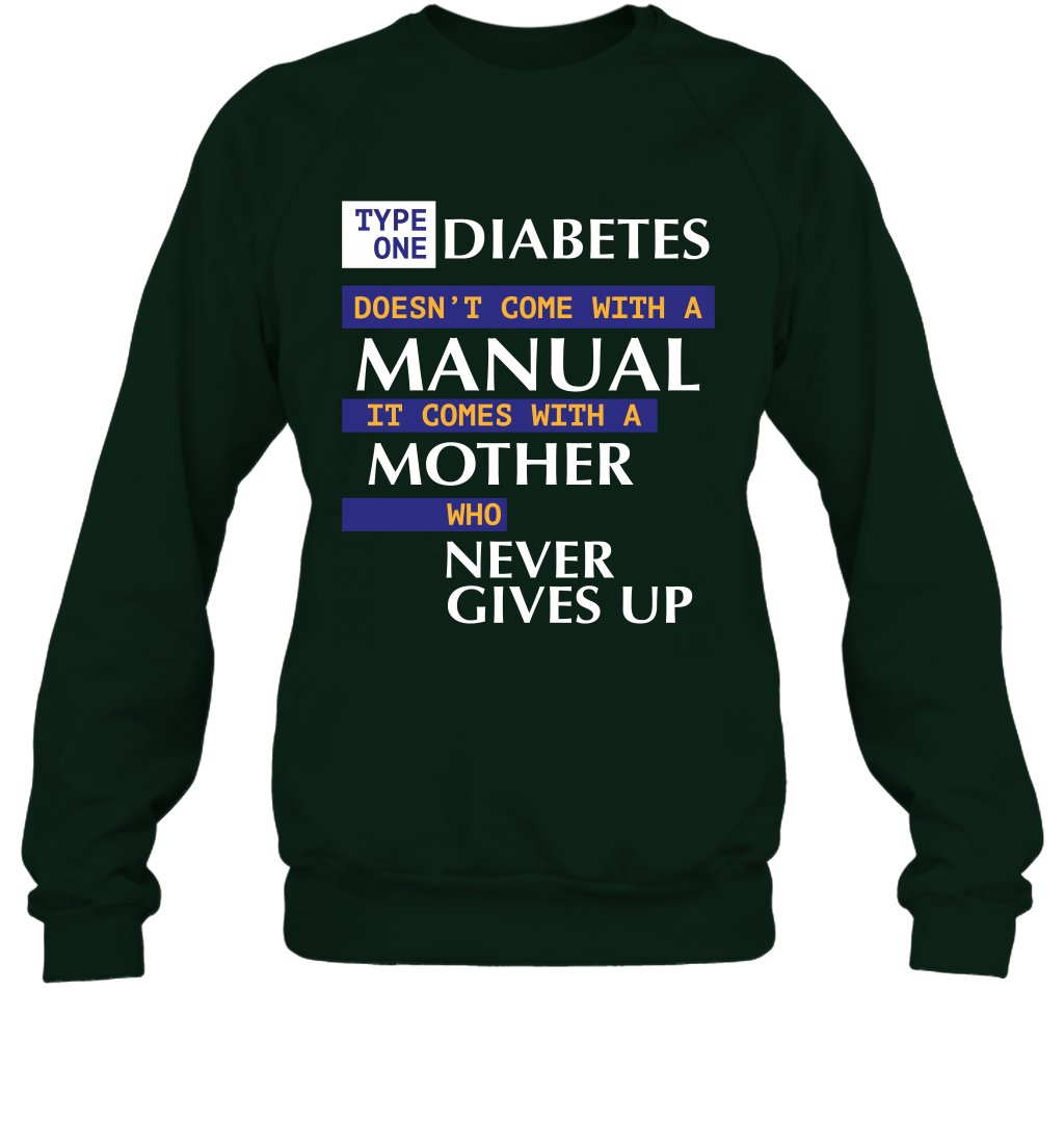 Type One Diabetes Doesn't Come With A Manual It Comes With A Mother Who Never Gives Up Sweatshirt Sweatshirt Forest