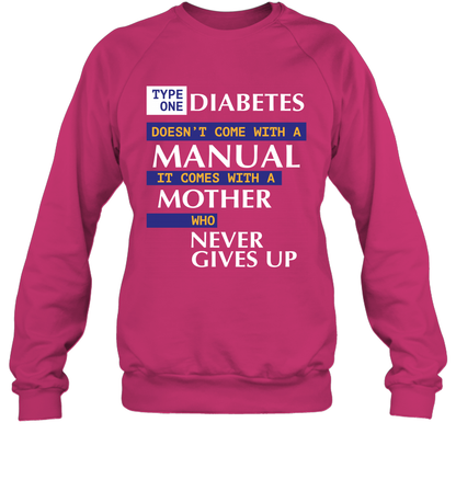Type One Diabetes Doesn't Come With A Manual It Comes With A Mother Who Never Gives Up Sweatshirt Sweatshirt Heliconia