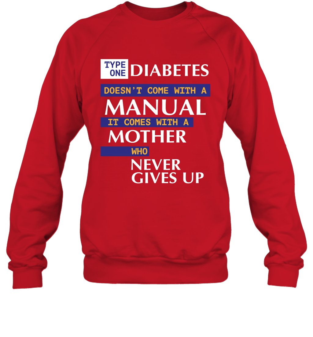 Type One Diabetes Doesn't Come With A Manual It Comes With A Mother Who Never Gives Up Sweatshirt Sweatshirt Red