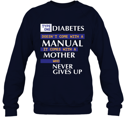Type One Diabetes Doesn't Come With A Manual It Comes With A Mother Who Never Gives Up Sweatshirt Sweatshirt Navy