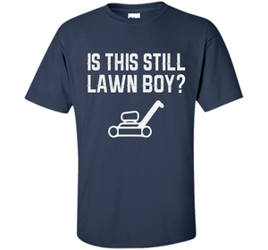 Is This Still Lawn Boy T-shirt