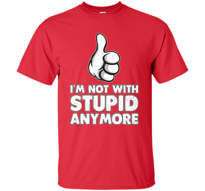 I'm Not With Stupid Anymore T-shirt Red