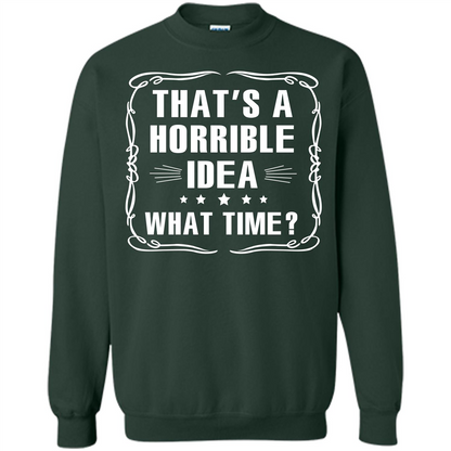 That’s A Horrible Idea What Time T-shirt Forest Green