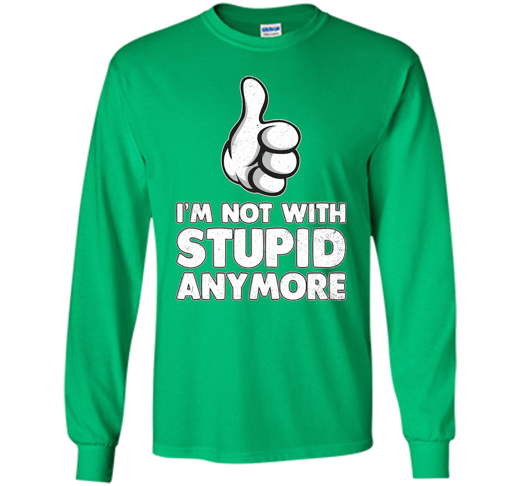 I'm Not With Stupid Anymore T-shirt Irish Green