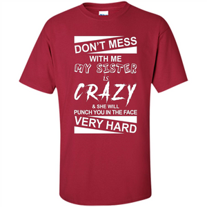 Don' Mess With Me My Sister Is Crazy She Will Punch You T-Shirt Png