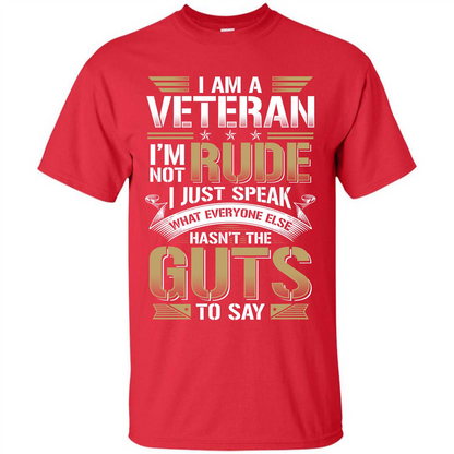 I Am A Veteran Im Not Rude I Just Speak What Everyone Else Hasn’t The Guts To Say T-shirt Red