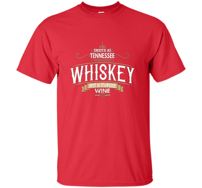 Smooth As Tennessee Whiskey Sweet As Strawberry Wine T-shirt Red