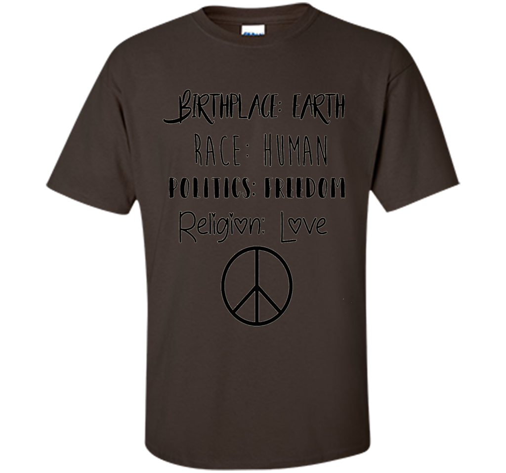 Birthplace Earth Race Human Politics Religion Love T-Shirt cool shirt Dark Chocolate