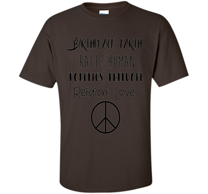 Birthplace Earth Race Human Politics Religion Love T-Shirt cool shirt Dark Chocolate