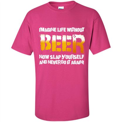 Beer T-shirt Imagine Life Without Beer Heliconia