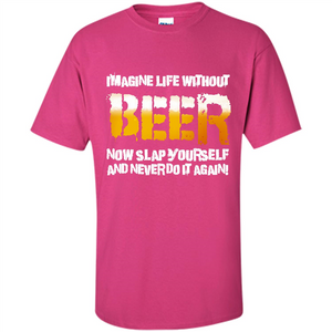 Beer T-shirt Imagine Life Without Beer