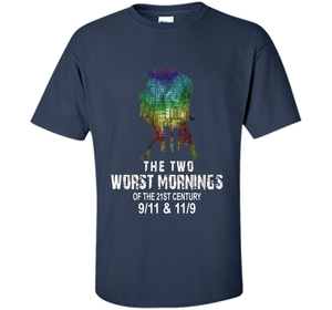 The Two Worst Mornings Of The 21st Century 9/11 And 11/9 T-shirt