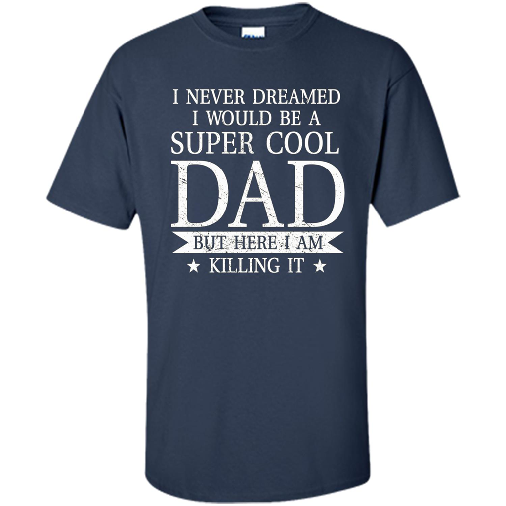 Fathers Day T-shirt Cool Dad I Am Killing It Navy