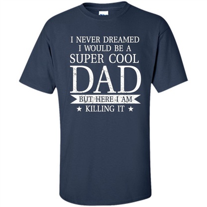Fathers Day T-shirt Cool Dad I Am Killing It Navy