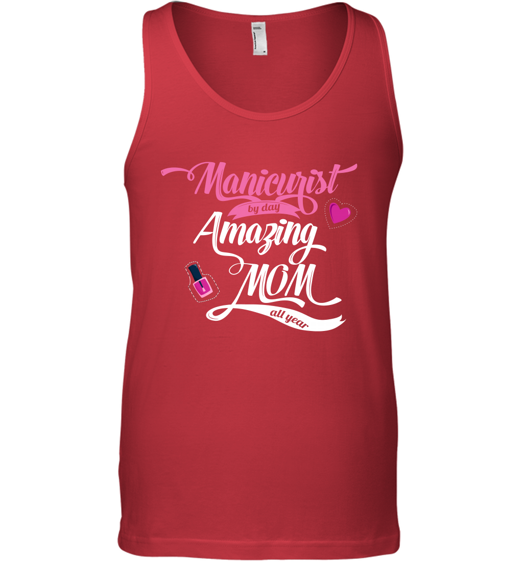 Manicurist By Day Amazing Mom All Day Shirt Tank Top Tank Top Red