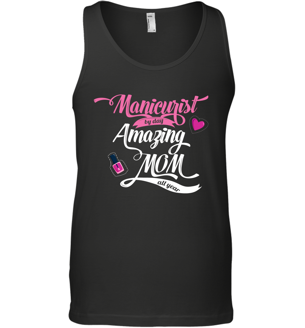 Manicurist By Day Amazing Mom All Day Shirt Tank Top Tank Top Black