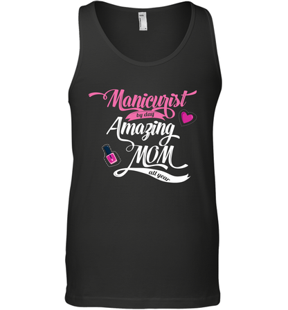 Manicurist By Day Amazing Mom All Day Shirt Tank Top Tank Top Black