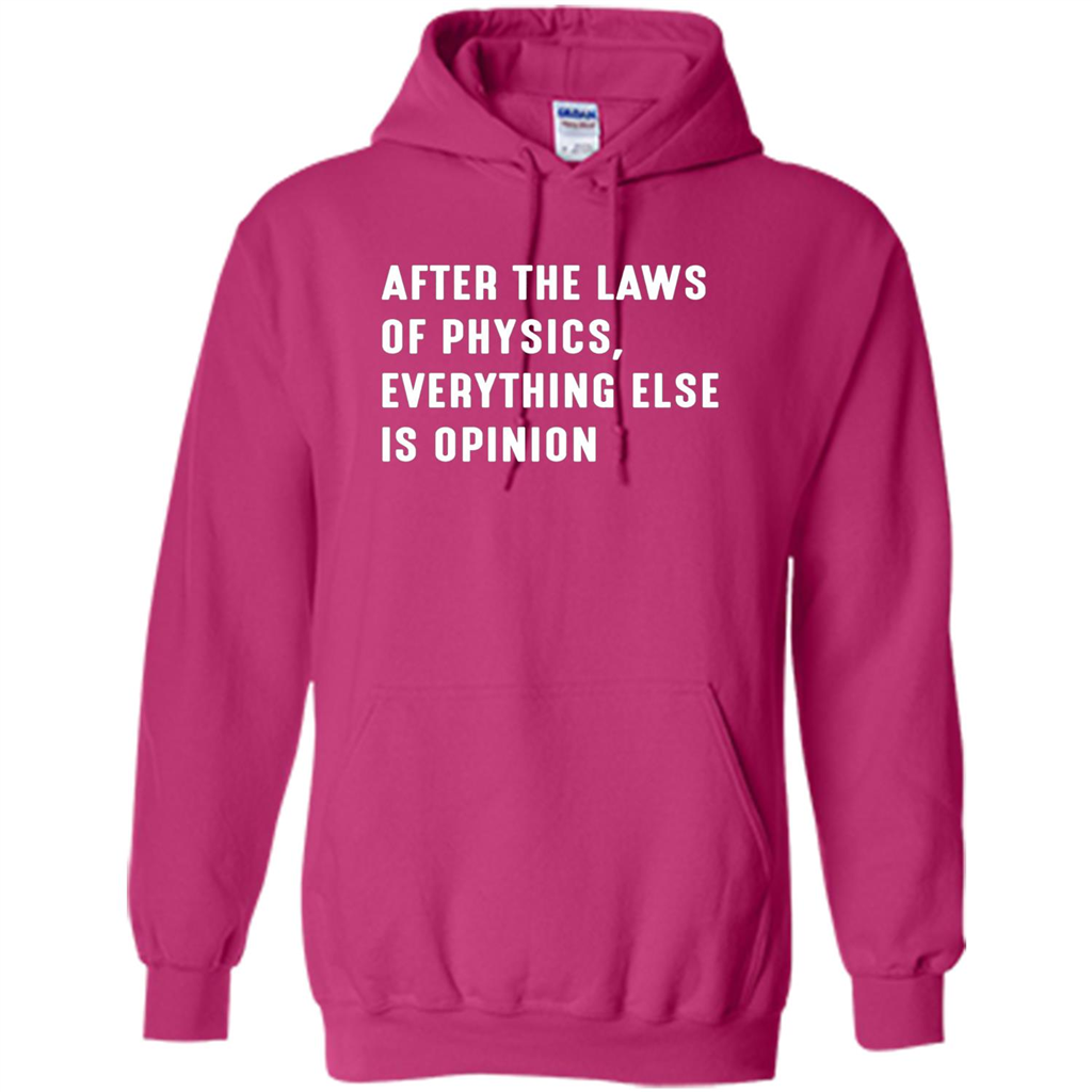 After The Laws Of Physics Everything Else Is Opinion T-shirt Heliconia