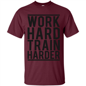 Motivational Quotes T-Shirt Work Hard Train Harder