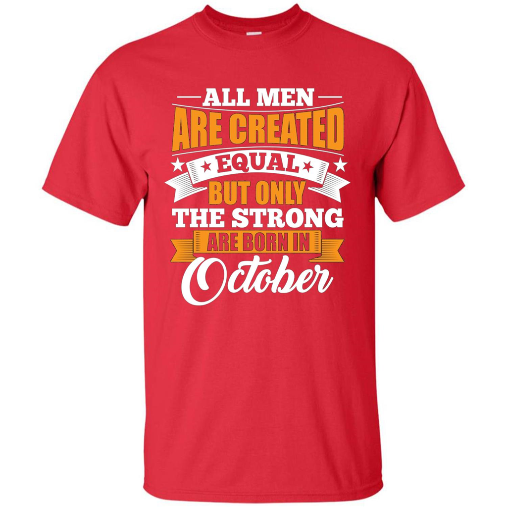 Men Are Created Equal But The Strong Born in October T-Shirt Red