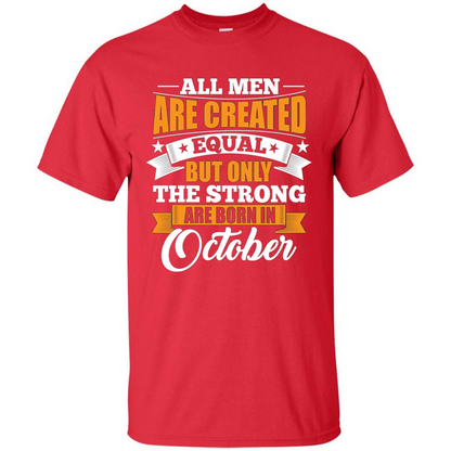 Men Are Created Equal But The Strong Born in October T-Shirt Red