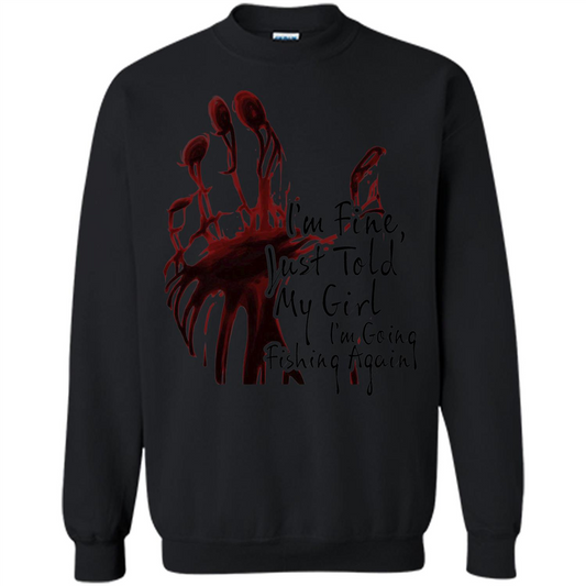 Fisher T-shirt I'm Fine Just Told My Girl I'm Going Fishing Black