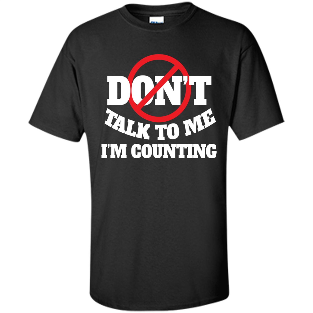 Dont Talk To Me Im Counting T-shirt Black