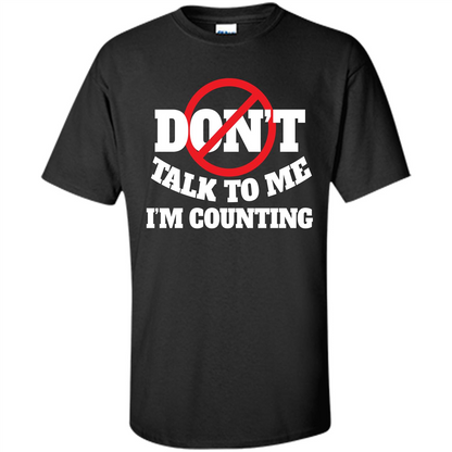 Dont Talk To Me Im Counting T-shirt Black
