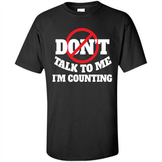 Dont Talk To Me Im Counting T-shirt Black