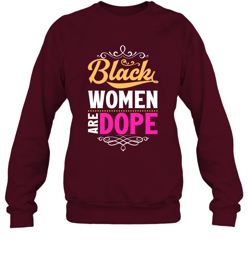 Black Women Are Dope Shirt Sweatshirt Sweatshirt Maroon