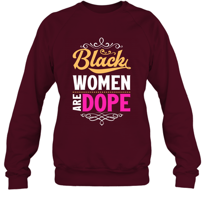 Black Women Are Dope Shirt Sweatshirt Sweatshirt Maroon