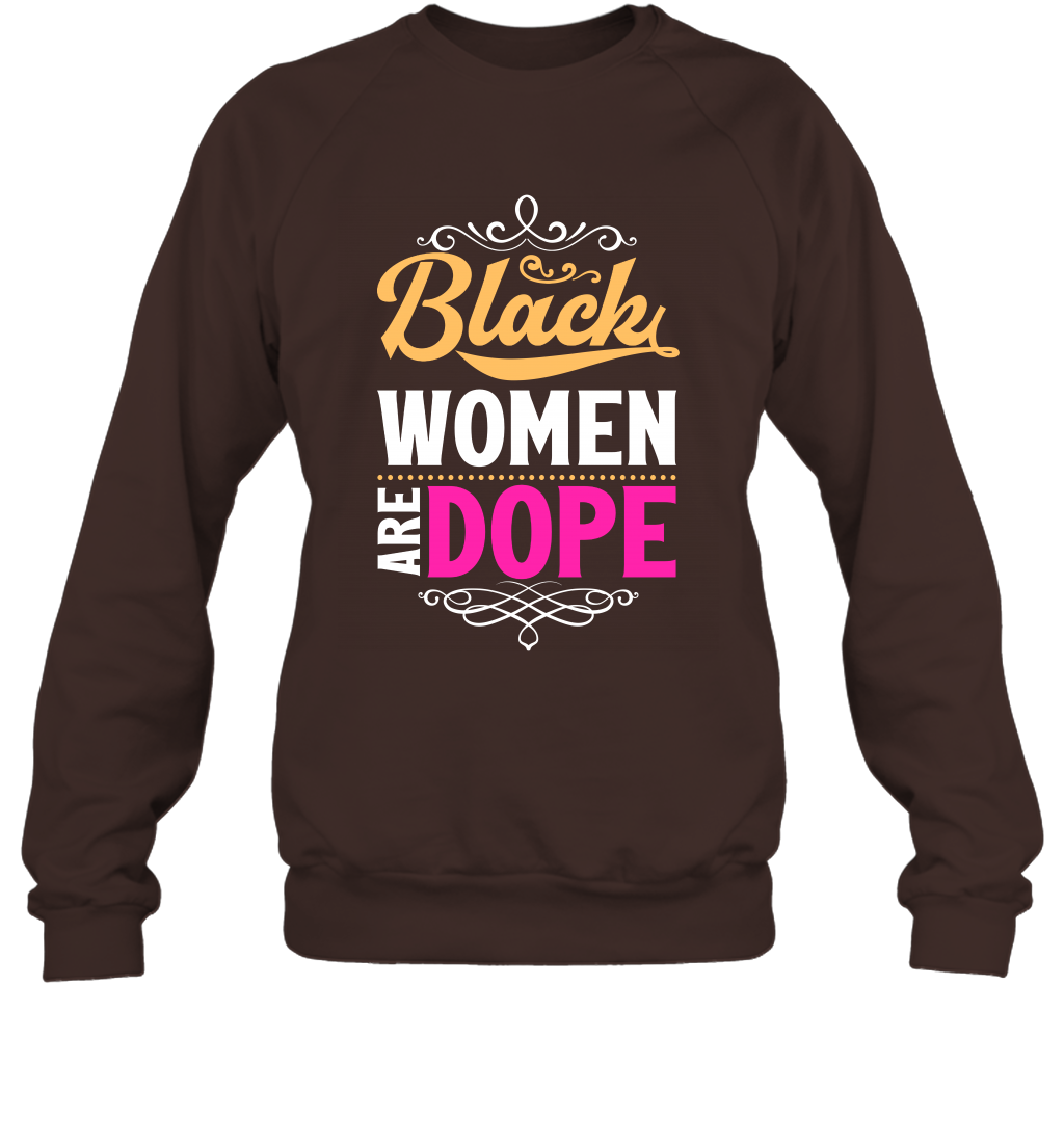 Black Women Are Dope Shirt Sweatshirt Sweatshirt Dark Chocolate