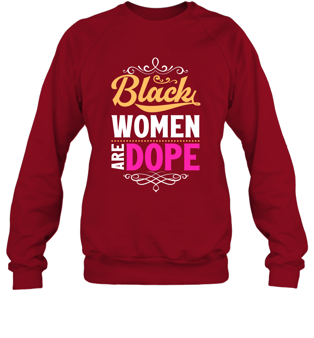 Black Women Are Dope Shirt Sweatshirt Sweatshirt Cardinal Red