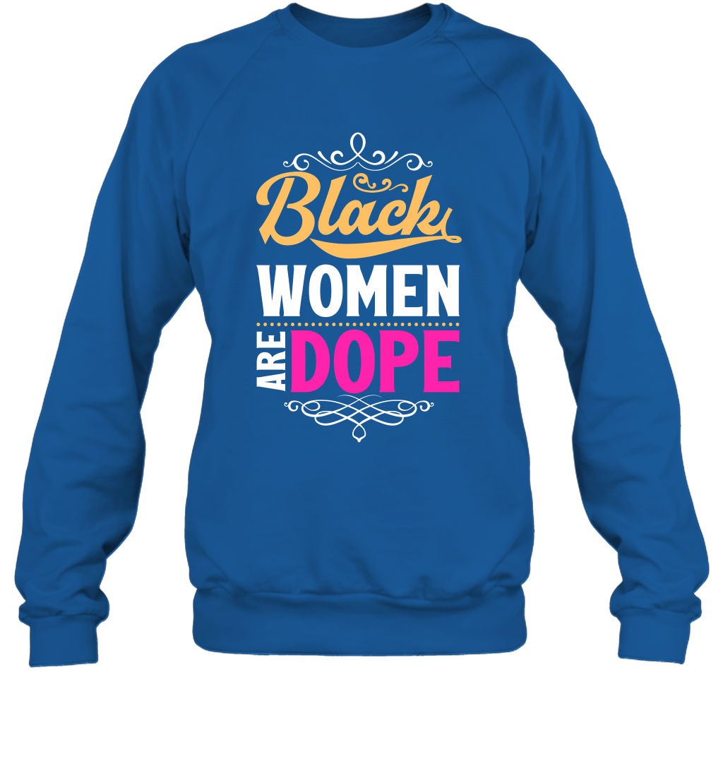 Black Women Are Dope Shirt Sweatshirt Sweatshirt Royal