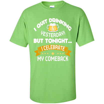 Beer T-shirt Tonight I Celebrate My Come back Lime