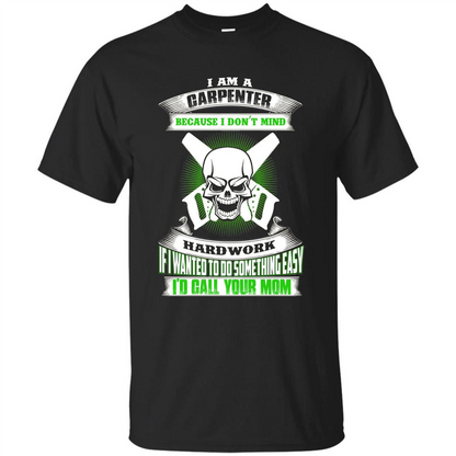 I'm A Carpenter I Don't Mind Hardwork T-shirt Black