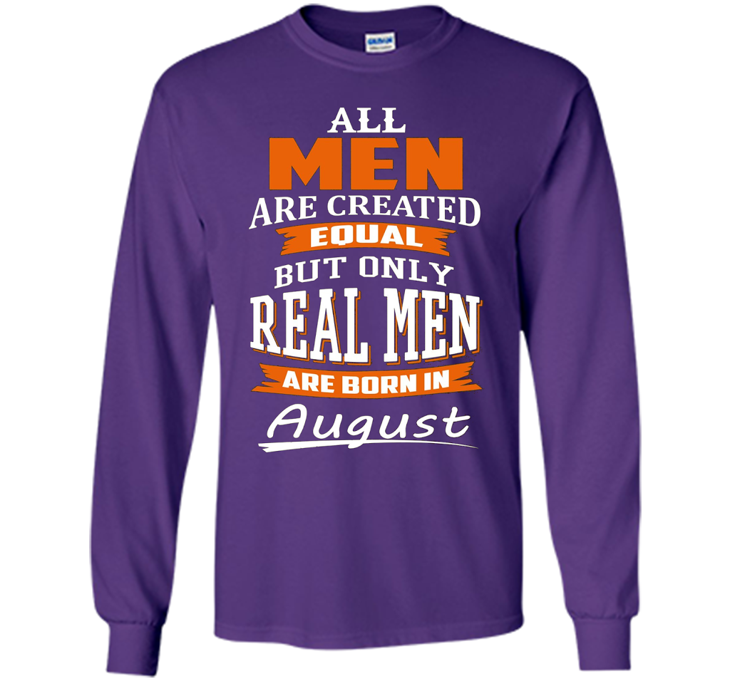 All Men Are Created Equal - Real Men Are Born in August shirt Purple