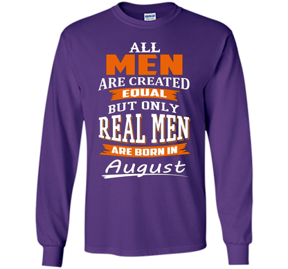 All Men Are Created Equal - Real Men Are Born in August shirt Purple