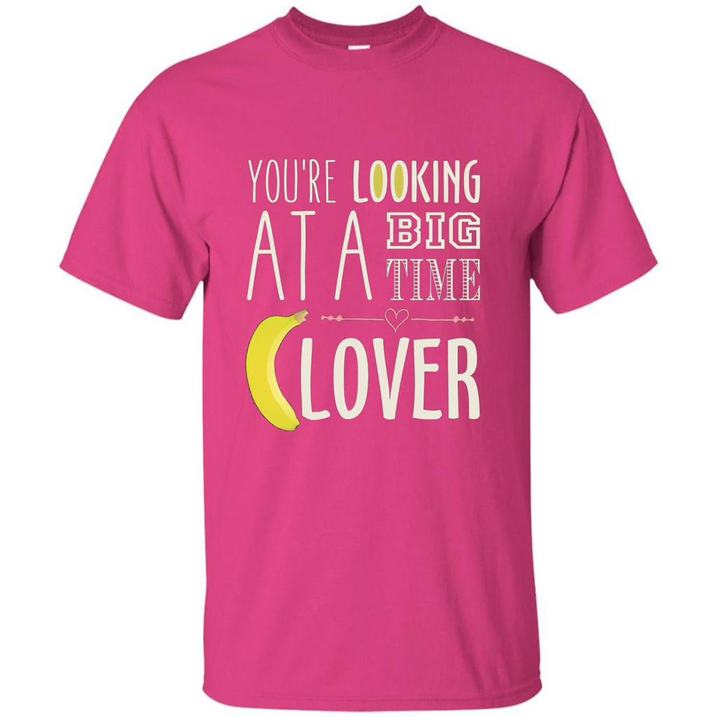 Banana Lover T-shirt You're Looing At A Big Time Heliconia