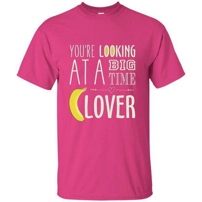 Banana Lover T-shirt You're Looing At A Big Time Heliconia