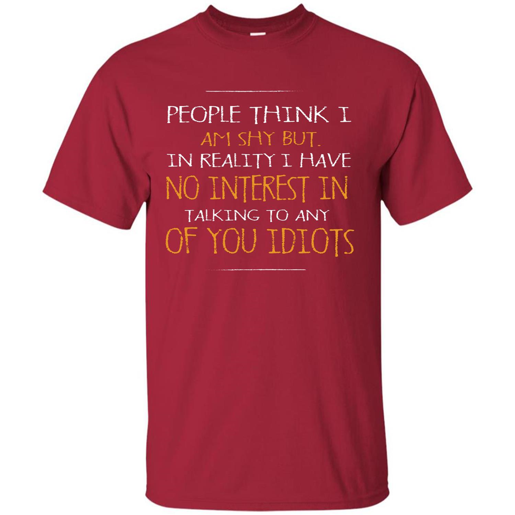 People think I Am Shy But T-shirt