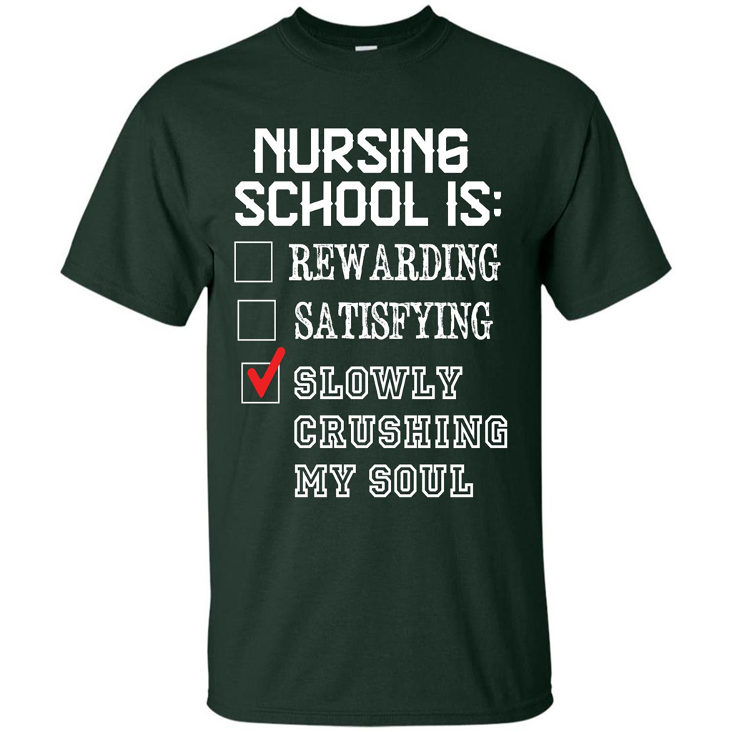Nurse T-shirt Nursing School Is Slowly Crushing My Soul T-shirt Forest Green
