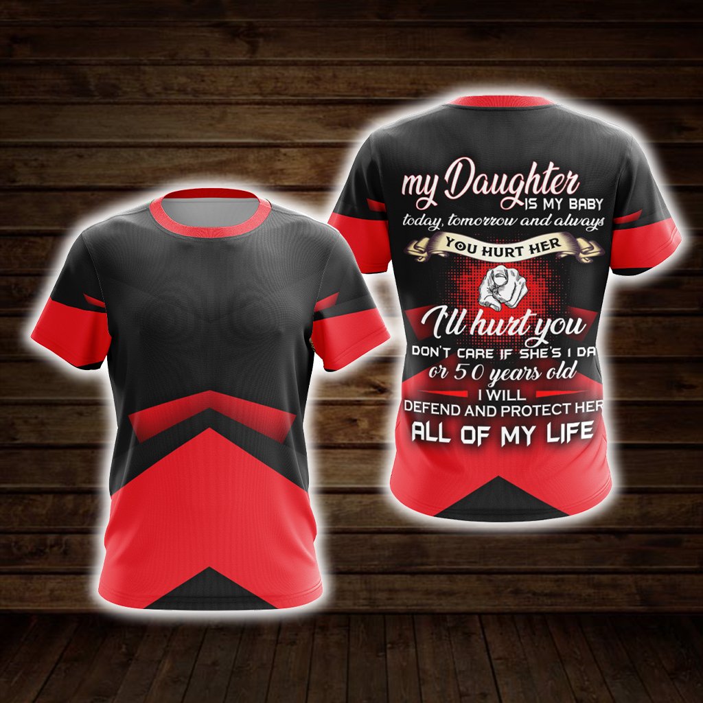 My Daughter Is My Baby Today Tomorrow And Always Unisex 3D T-shirt