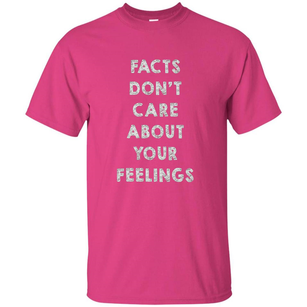 Facts Don't Care About Your Feelings T-Shirt Heliconia