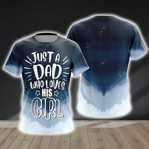 Just A Dad Who Loves His Girl Unisex 3D T-shirt